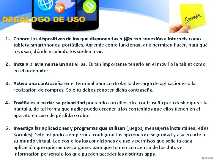 DECÁLOGO DE USO 1. Conoce los dispositivos de los que disponen tus hij@s conexión DECÁLOGO DE USO 1. Conoce los dispositivos de los que disponen tus hij@s conexión