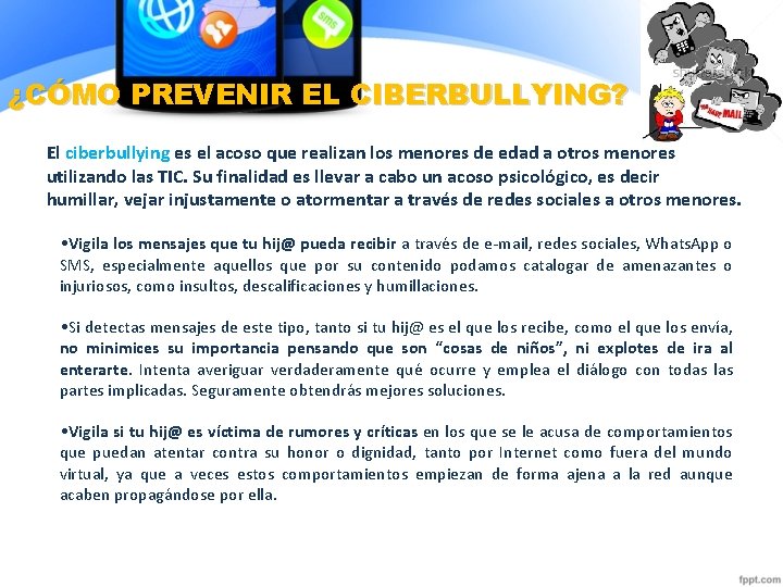 ¿CÓMO PREVENIR EL CIBERBULLYING? El ciberbullying es el acoso que realizan los menores de ¿CÓMO PREVENIR EL CIBERBULLYING? El ciberbullying es el acoso que realizan los menores de