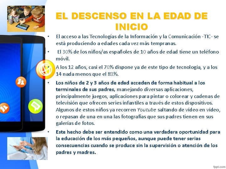 • EL DESCENSO EN LA EDAD DE INICIO El acceso a las Tecnologías • EL DESCENSO EN LA EDAD DE INICIO El acceso a las Tecnologías