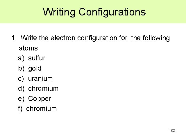 Writing Configurations 1. Write the electron configuration for the following atoms a) sulfur b) Writing Configurations 1. Write the electron configuration for the following atoms a) sulfur b)