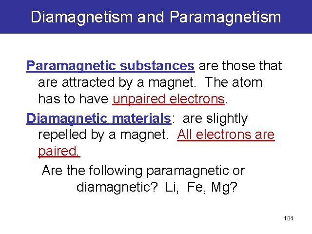 Diamagnetism and Paramagnetism Paramagnetic substances are those that are attracted by a magnet. The Diamagnetism and Paramagnetism Paramagnetic substances are those that are attracted by a magnet. The