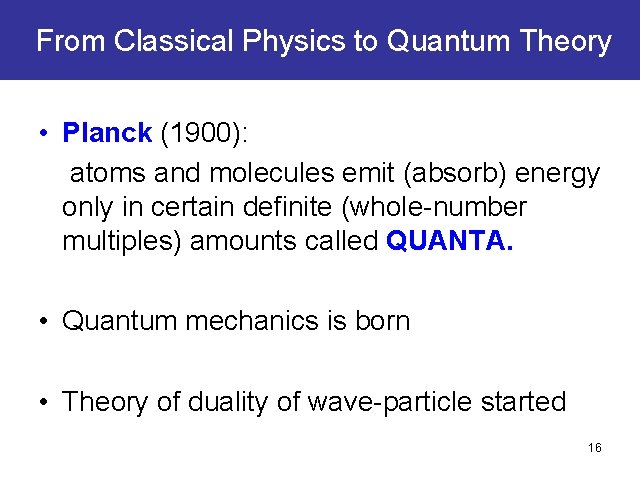 From Classical Physics to Quantum Theory • Planck (1900): atoms and molecules emit (absorb) From Classical Physics to Quantum Theory • Planck (1900): atoms and molecules emit (absorb)