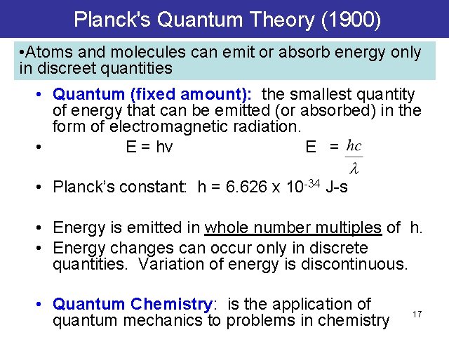 Planck's Quantum Theory (1900) • Atoms and molecules can emit or absorb energy only Planck's Quantum Theory (1900) • Atoms and molecules can emit or absorb energy only