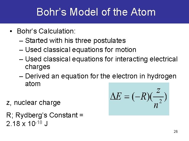 Bohr’s Model of the Atom • Bohr’s Calculation: – Started with his three postulates Bohr’s Model of the Atom • Bohr’s Calculation: – Started with his three postulates