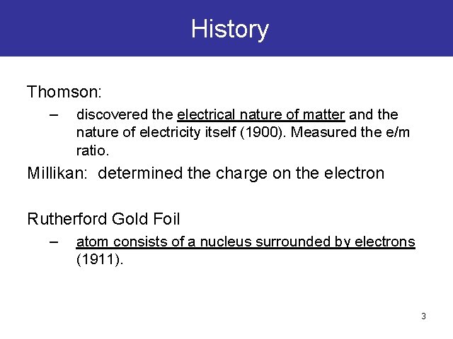 History Thomson: – discovered the electrical nature of matter and the nature of electricity History Thomson: – discovered the electrical nature of matter and the nature of electricity