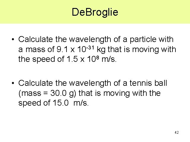 De. Broglie • Calculate the wavelength of a particle with a mass of 9. De. Broglie • Calculate the wavelength of a particle with a mass of 9.
