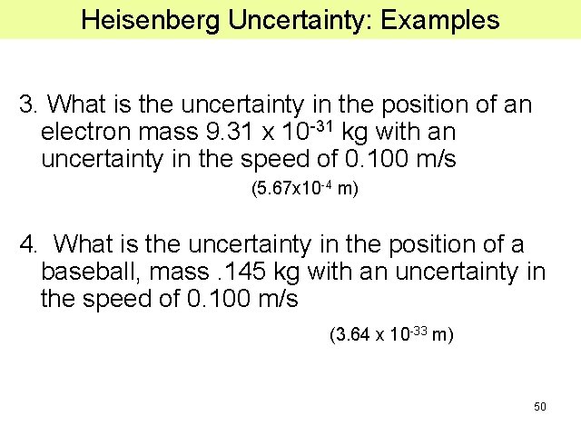 Heisenberg Uncertainty: Examples 3. What is the uncertainty in the position of an electron Heisenberg Uncertainty: Examples 3. What is the uncertainty in the position of an electron