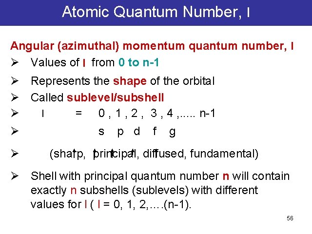 Atomic Quantum Number, l Angular (azimuthal) momentum quantum number, l Ø Values of l Atomic Quantum Number, l Angular (azimuthal) momentum quantum number, l Ø Values of l