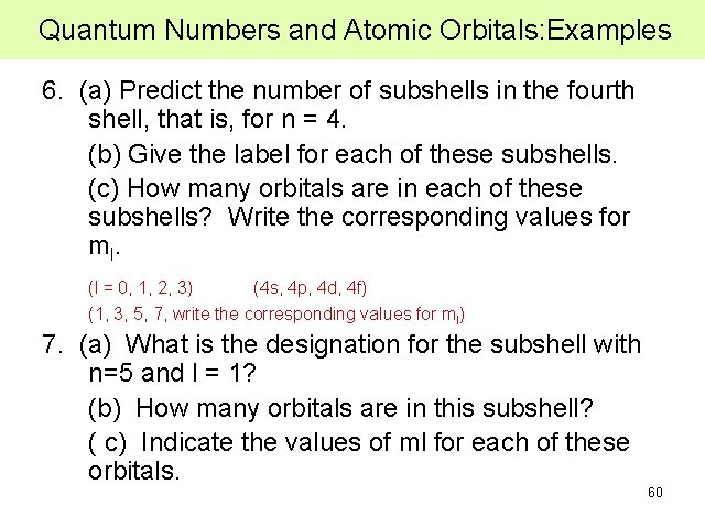 Quantum Numbers and Atomic Orbitals: Examples 6. (a) Predict the number of subshells in Quantum Numbers and Atomic Orbitals: Examples 6. (a) Predict the number of subshells in