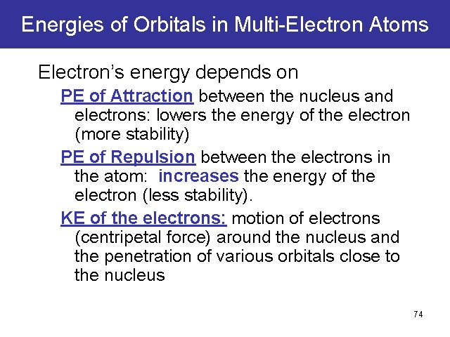 Energies of Orbitals in Multi-Electron Atoms Electron’s energy depends on PE of Attraction between Energies of Orbitals in Multi-Electron Atoms Electron’s energy depends on PE of Attraction between