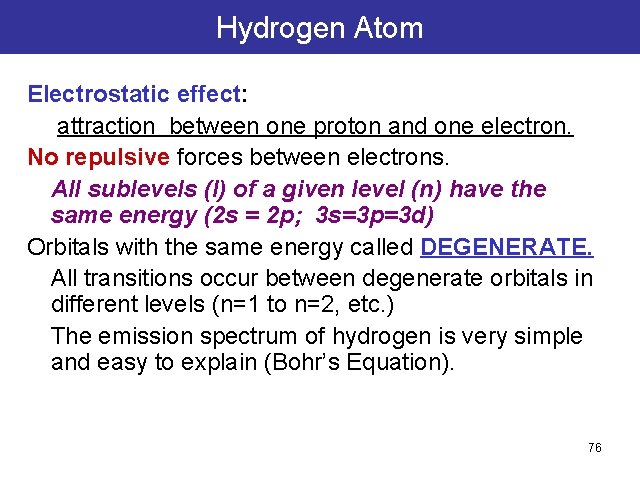 Hydrogen Atom Electrostatic effect: attraction between one proton and one electron. No repulsive forces Hydrogen Atom Electrostatic effect: attraction between one proton and one electron. No repulsive forces