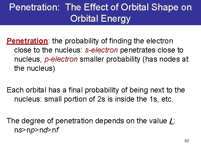 Penetration: The Effect of Orbital Shape on Orbital Energy Penetration: the probability of finding Penetration: The Effect of Orbital Shape on Orbital Energy Penetration: the probability of finding