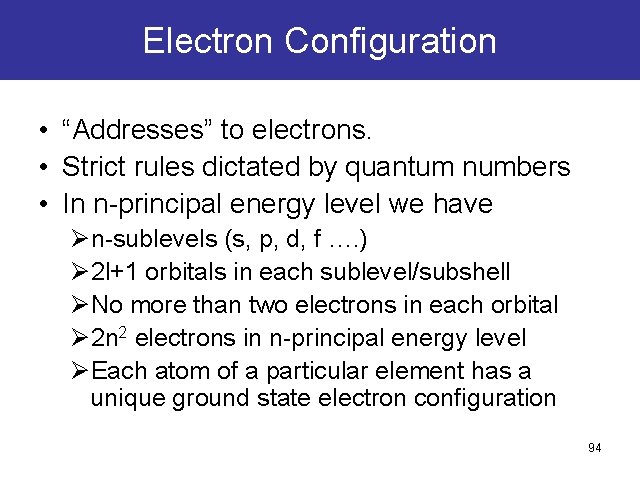 Electron Configuration • “Addresses” to electrons. • Strict rules dictated by quantum numbers • Electron Configuration • “Addresses” to electrons. • Strict rules dictated by quantum numbers •