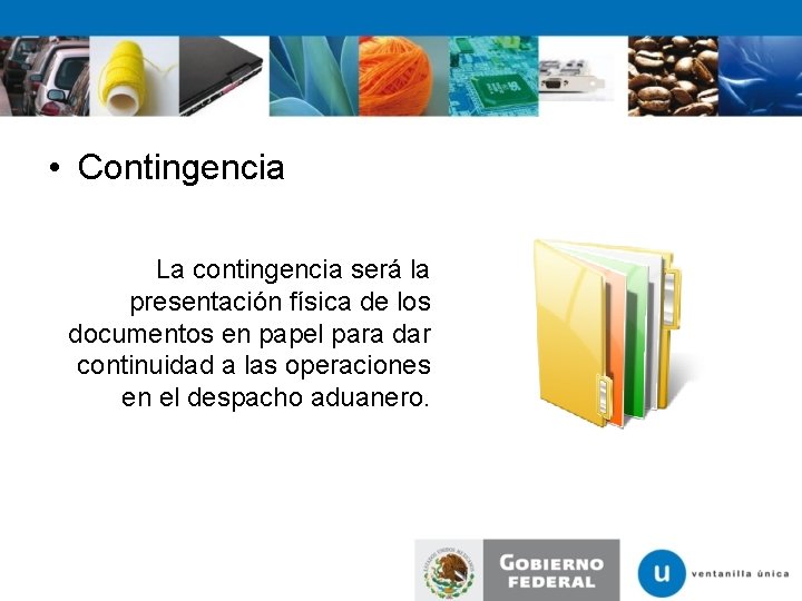  • Contingencia La contingencia será la presentación física de los documentos en papel