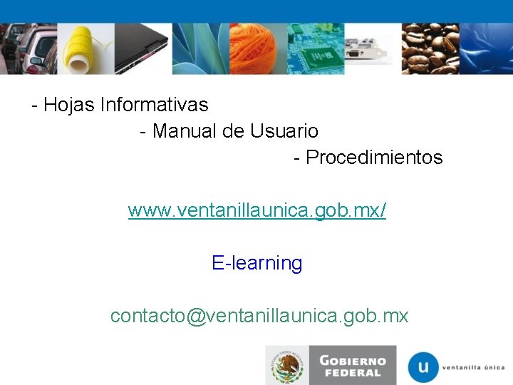 - Hojas Informativas - Manual de Usuario - Procedimientos www. ventanillaunica. gob. mx/ E-learning