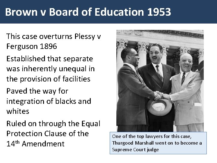 Brown v Board of Education 1953 This case overturns Plessy v Ferguson 1896 Established
