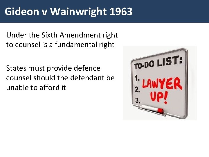 Gideon v Wainwright 1963 Under the Sixth Amendment right to counsel is a fundamental