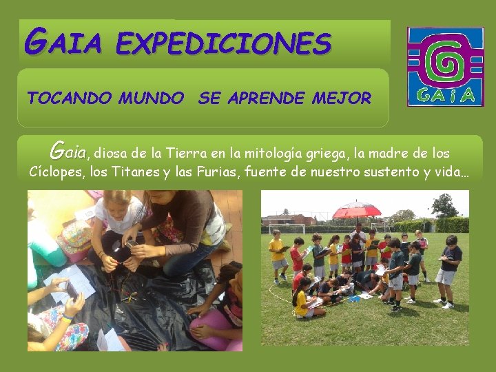 GAIA EXPEDICIONES TOCANDO MUNDO SE APRENDE MEJOR Gaia, diosa de la Tierra en la GAIA EXPEDICIONES TOCANDO MUNDO SE APRENDE MEJOR Gaia, diosa de la Tierra en la