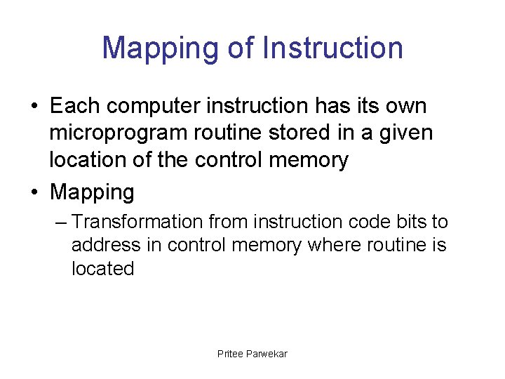 Mapping of Instruction • Each computer instruction has its own microprogram routine stored in