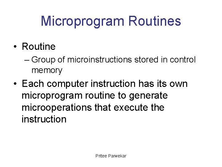 Microprogram Routines • Routine – Group of microinstructions stored in control memory • Each