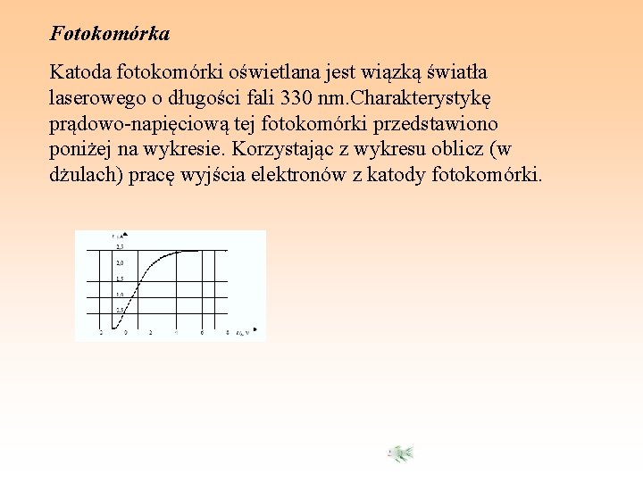 Fotokomórka Katoda fotokomórki oświetlana jest wiązką światła laserowego o długości fali 330 nm. Charakterystykę