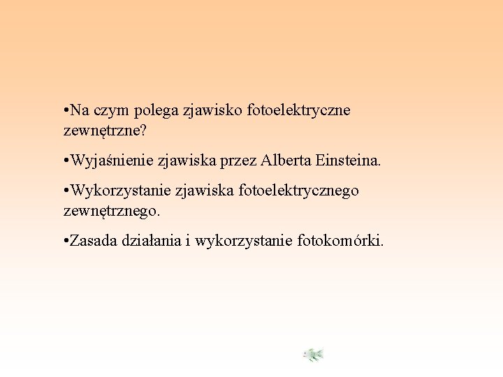  • Na czym polega zjawisko fotoelektryczne zewnętrzne? • Wyjaśnienie zjawiska przez Alberta Einsteina.