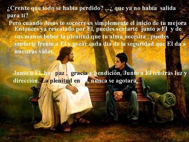 ¿Creíste que todo se había perdido? . . . ¿ que ya no había ¿Creíste que todo se había perdido? . . . ¿ que ya no había