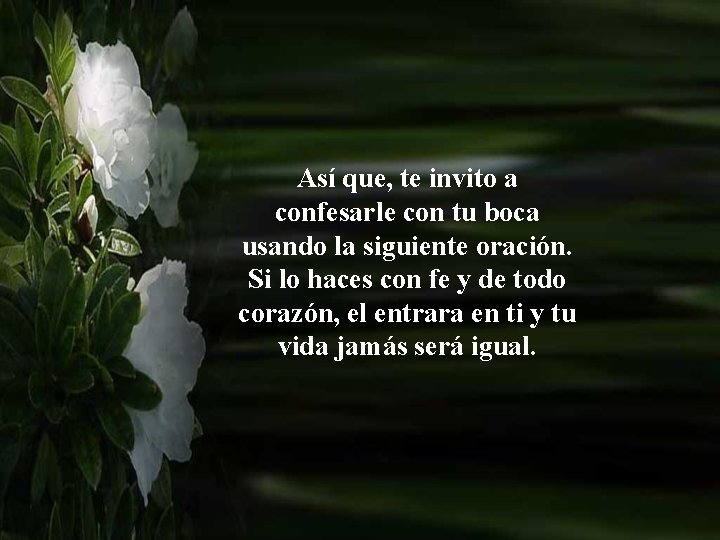 Así que, te invito a confesarle con tu boca usando la siguiente oración. Si Así que, te invito a confesarle con tu boca usando la siguiente oración. Si
