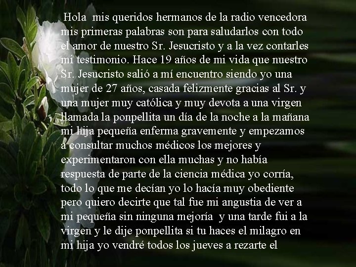 Hola mis queridos hermanos de la radio vencedora mis primeras palabras son para saludarlos Hola mis queridos hermanos de la radio vencedora mis primeras palabras son para saludarlos