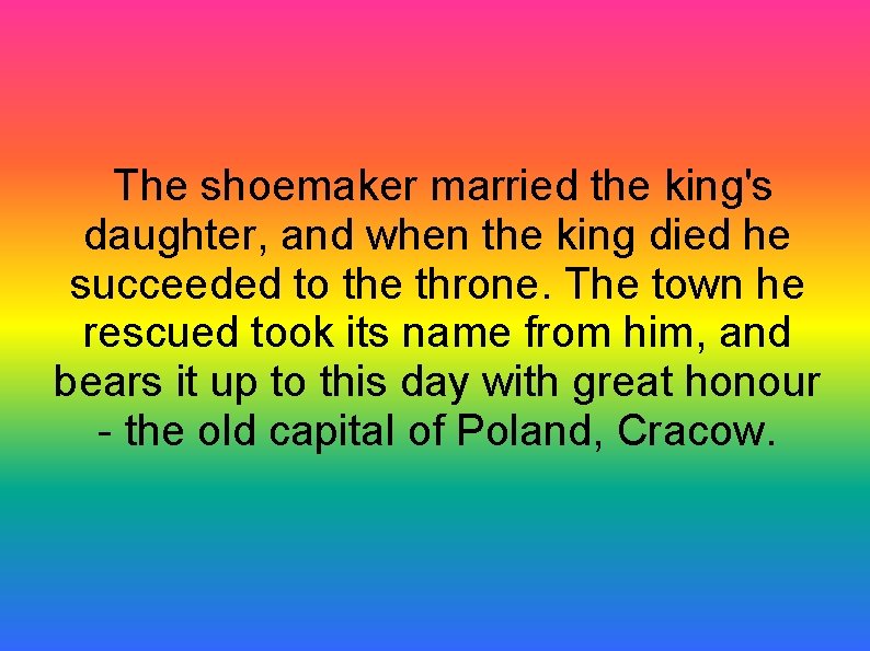 The shoemaker married the king's daughter, and when the king died he succeeded to