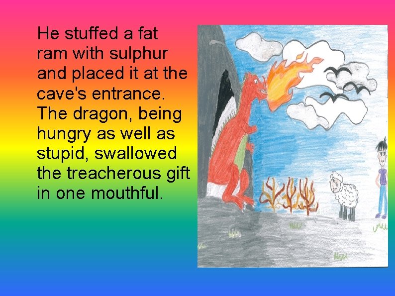 He stuffed a fat ram with sulphur and placed it at the cave's entrance.