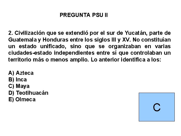 PREGUNTA PSU II 2. Civilización que se extendió por el sur de Yucatán, parte