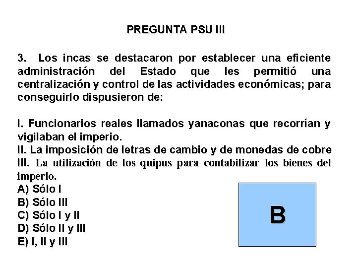 PREGUNTA PSU III 3. Los incas se destacaron por establecer una eficiente administración del