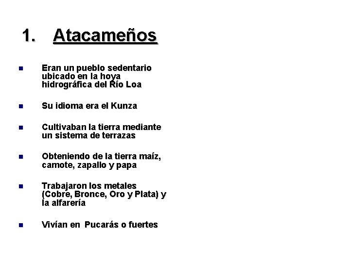 1. Atacameños Eran un pueblo sedentario ubicado en la hoya hidrográfica del Río Loa