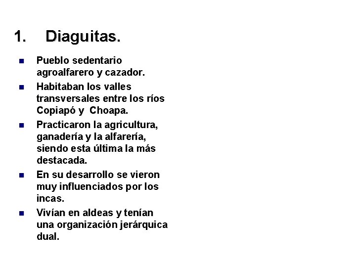 1. Diaguitas. Pueblo sedentario agroalfarero y cazador. Habitaban los valles transversales entre los ríos