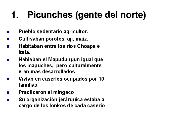 1. Picunches (gente del norte) Pueblo sedentario agricultor. Cultivaban porotos, ají, maíz. Habitaban entre