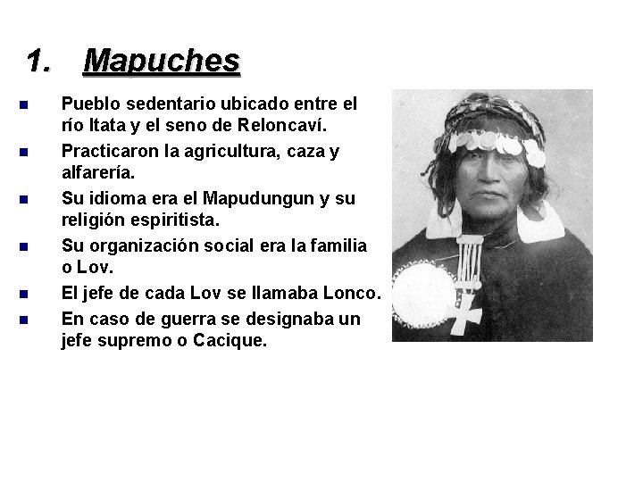 1. Mapuches Pueblo sedentario ubicado entre el río Itata y el seno de Reloncaví.