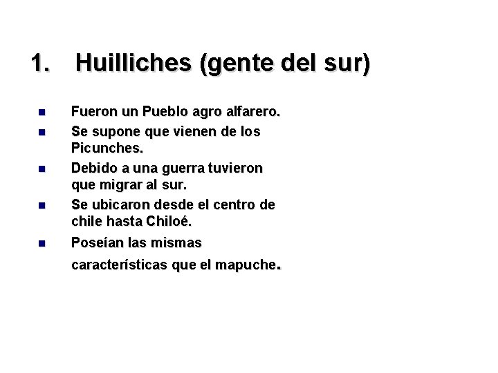 1. Huilliches (gente del sur) Fueron un Pueblo agro alfarero. Se supone que vienen