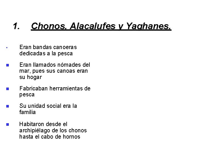 1. Chonos, Alacalufes y Yaghanes. • Eran bandas canoeras dedicadas a la pesca Eran