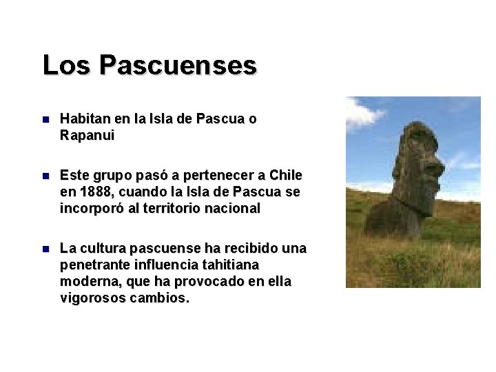 Los Pascuenses Habitan en la Isla de Pascua o Rapanui Este grupo pasó a