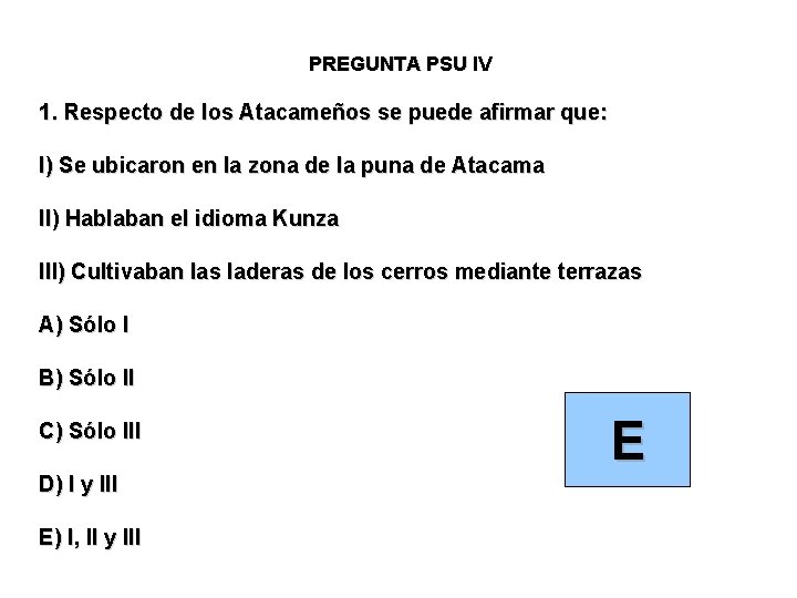 PREGUNTA PSU IV 1. Respecto de los Atacameños se puede afirmar que: I) Se