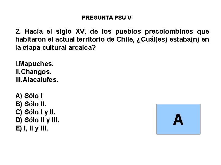 PREGUNTA PSU V 2. Hacia el siglo XV, de los pueblos precolombinos que habitaron