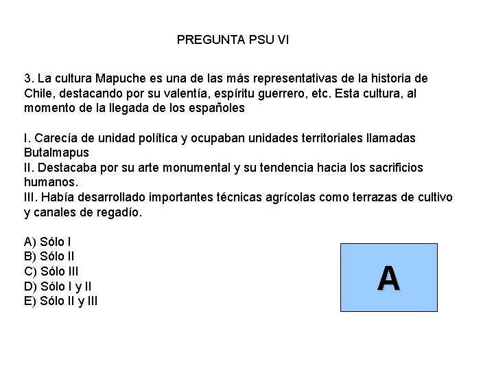 PREGUNTA PSU VI 3. La cultura Mapuche es una de las más representativas de