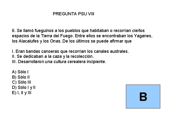 PREGUNTA PSU VIII 6. Se llamó fueguinos a los pueblos que habitaban o recorrían
