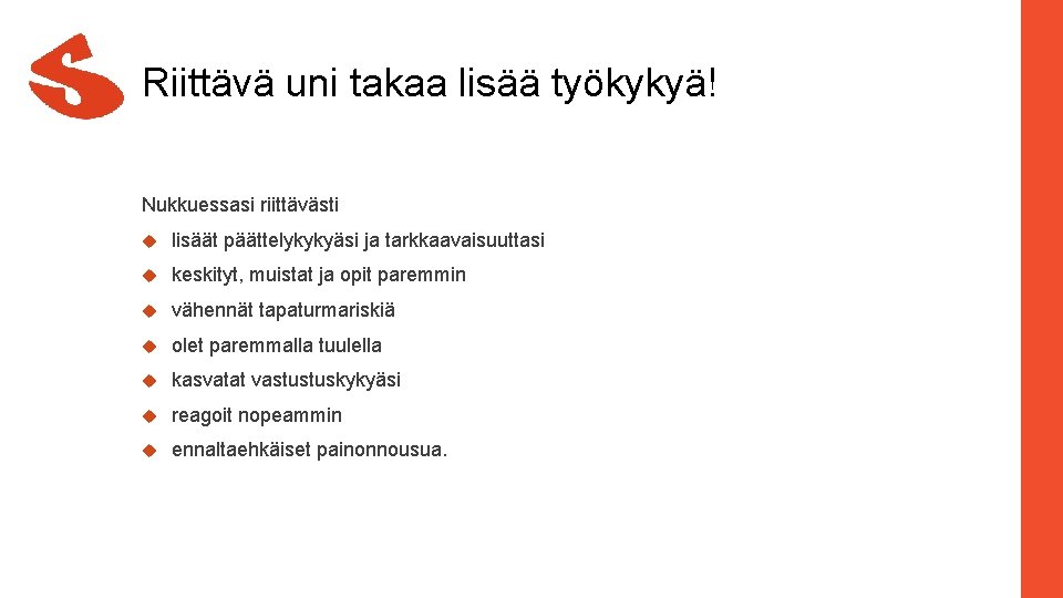 Riittävä uni takaa lisää työkykyä! Nukkuessasi riittävästi lisäät päättelykykyäsi ja tarkkaavaisuuttasi keskityt, muistat ja