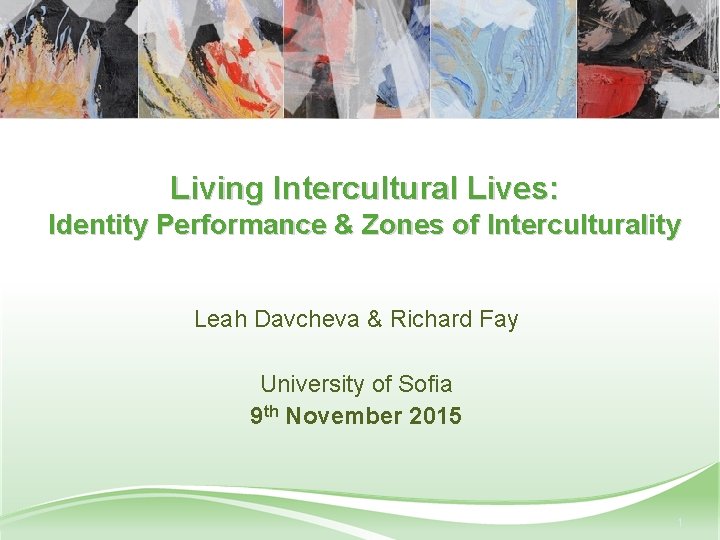 Living Intercultural Lives: Identity Performance & Zones of Interculturality Leah Davcheva & Richard Fay