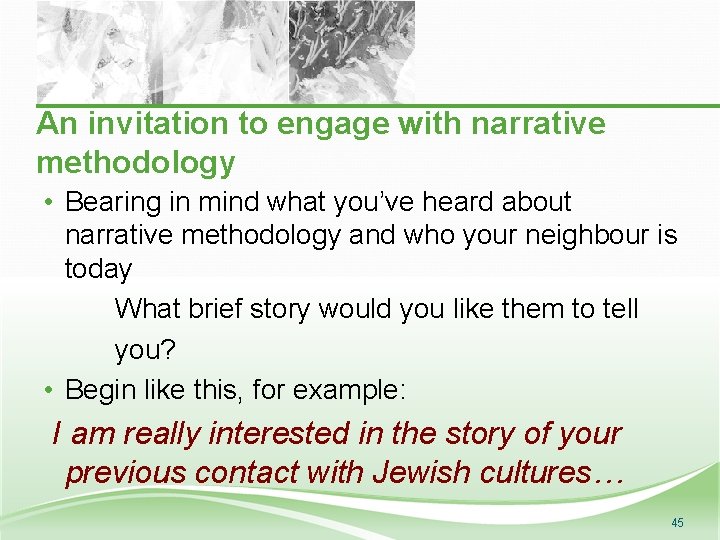 An invitation to engage with narrative methodology • Bearing in mind what you’ve heard