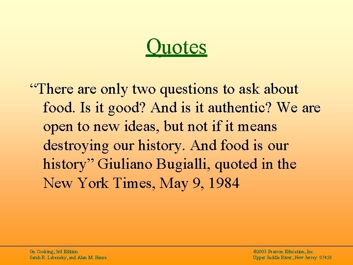 Quotes “There are only two questions to ask about food. Is it good? And