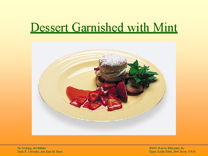 Dessert Garnished with Mint On Cooking, 3 rd Edition Sarah R. Labensky, and Alan