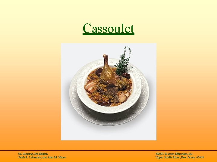 Cassoulet On Cooking, 3 rd Edition Sarah R. Labensky, and Alan M. Hause ©